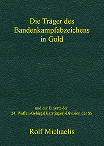 Die Träger des Bandenkampfabzeichens in Gold: und der Einsatz der 24. Waffen-Gebirgs[Karstjäger]-Division der SS von Michaelis, Rolf