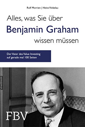 Alles, was Sie über Benjamin Graham wissen müssen: Der Vater des Value Investing auf gerade mal 100 Seiten Alles, was Sie über Benjamin Graham wissen müssen: Der Vater des Value Investing auf gerade mal 100 Seiten von Finanzbuch Verlag