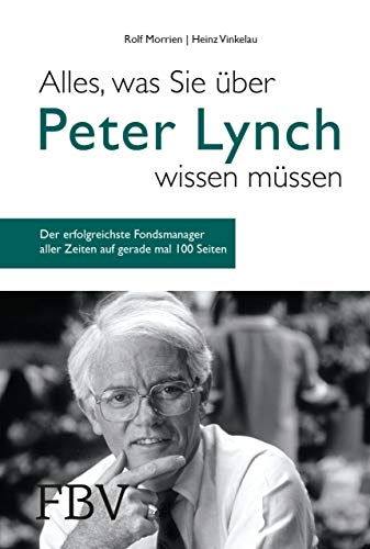 Alles, was Sie über Peter Lynch wissen müssen: Der erfolgreichste Fondsmanager aller Zeiten auf gerade mal 100 Seiten von Finanzbuch Verlag