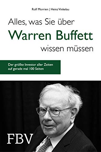 Alles, was Sie über Warren Buffett wissen müssen: Der größte Investor aller Zeiten auf gerade mal 100 Seiten von FinanzBuch Verlag