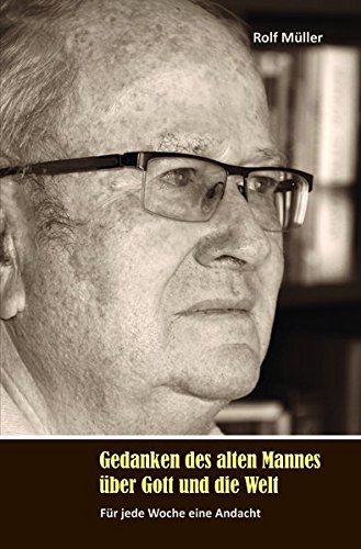Gedanken des alten Mannes über Gott und die Welt: Für jede Woche eine Andacht von Lichtzeichen Verlag