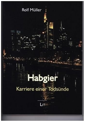 Habgier. Karriere einer Todsünde von LIT Verlag