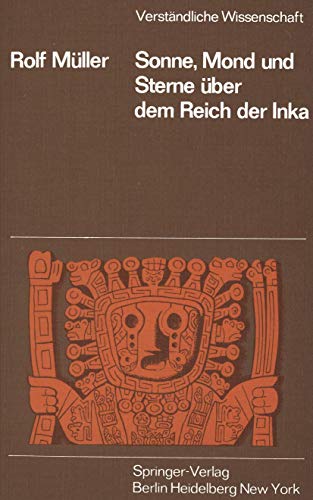 Sonne, Mond und Sterne über dem Reich der Inka (Verständliche Wissenschaft, 110, Band 110)