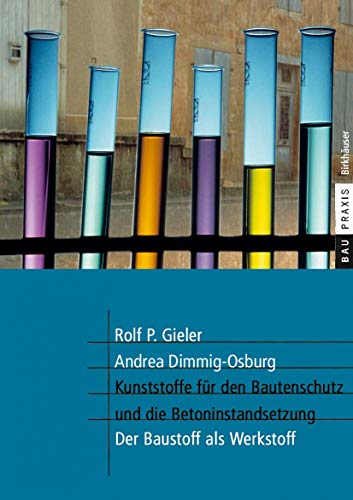 Kunststoffe für den Bautenschutz und die Betoninstandsetzung: Der Baustoff als Werkstoff (BauPraxis) von Birkhäuser