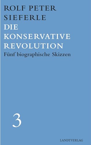 Die Konservative Revolution: Fünf biographische Skizzen. Werkausgabe 3 (Landt Verlag) von Manuscriptum
