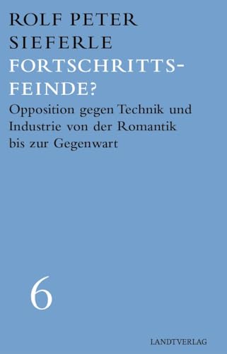 Fortschrittsfeinde?: Opposition gegen Technik und Industrie von der Romantik bis zur Gegenwart (Landt Verlag) von Manuscriptum