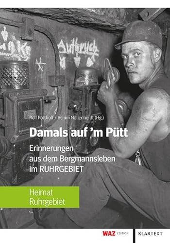 Damals auf'm Pütt: Erinnerungen aus dem Bergmannsleben im Ruhrgebiet
