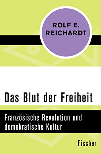 Das Blut der Freiheit: Französische Revolution und demokratische Kultur von FISCHER, S.