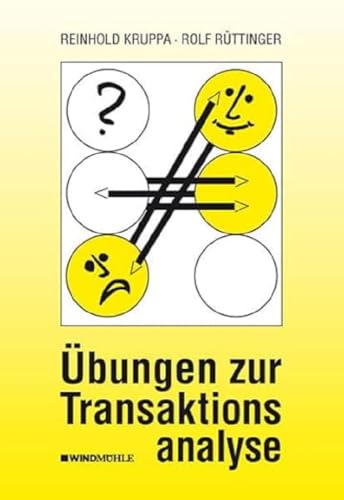 Übungen zur Transaktionsanalyse: Praxis der Transaktionsanalyse in Beruf und Organisation