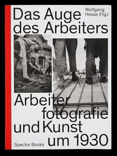 Das Auge des Arbeiters: Arbeiterfotografie und Kunst um 1930