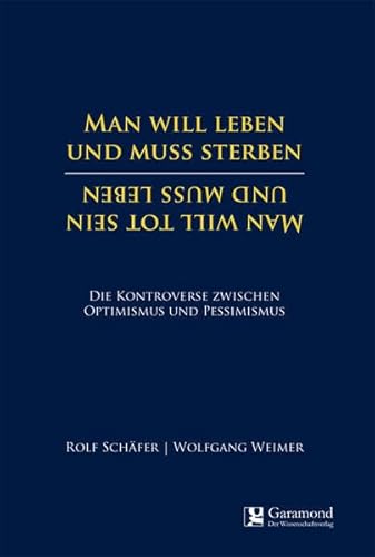 Man will leben und muss sterben / Man will tot sein und muss leben: Die Kontroverse zwischen Optimismus und Pessimismus von Garamond Verlag