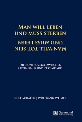 Man will leben und muss sterben / Man will tot sein und muss leben: Die Kontroverse zwischen Optimismus und Pessimismus von Garamond Verlag