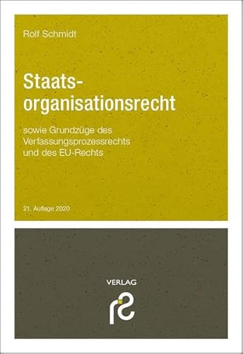 Staatsorganisationsrecht: sowie Grundzüge des Verfassungsprozessrechts und des EU-Rechts Staatsorganisationsrecht: sowie Grundzüge des Verfassungsprozessrechts und des EU-Rechts