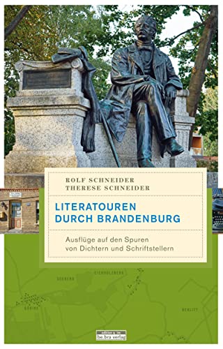 Literatouren durch Brandenburg: Ausflüge auf den Spuren von Dichtern und Schriftstellern (Unterwegs in Brandenburg)