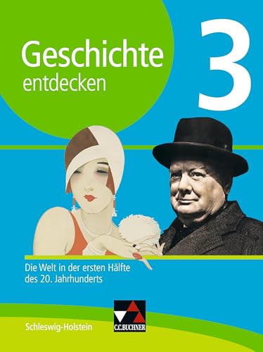 Geschichte entdecken – Schleswig-Holstein / Geschichte entdecken Schleswig-Holstein 3: Die Welt in der ersten Hälfte des 20. Jahrhunderts von Buchner, C.C. Verlag