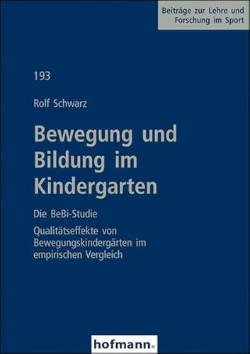 Bewegung und Bildung im Kindergarten - Die BeBi-Studie: Qualitätseffekte von Bewegungskindergärten im empirischen Vergleich (Beiträge zur Lehre und Forschung im Sport)