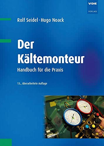 Der Kältemonteur: Handbuch für die Praxis