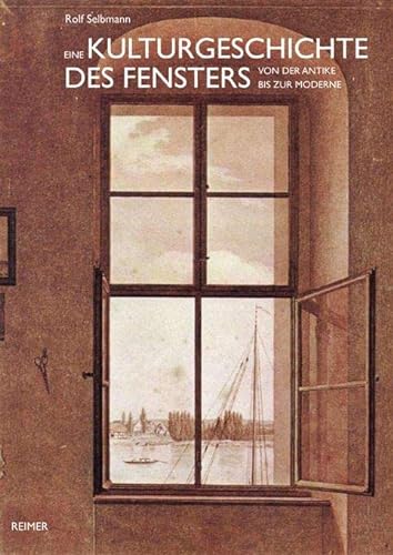 Eine Kulturgeschichte des Fensters: von der Antike bis zur Moderne von Reimer, Dietrich