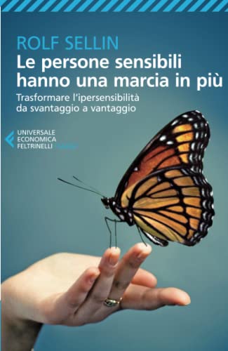 Le persone sensibili hanno una marcia in più. Trasformare l'ipersensibilità da svantaggio a vantaggio (Universale economica. Saggi, Band 8207) von Feltrinelli