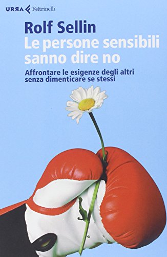 Le persone sensibili sanno dire no. Affrontare le esigenze degli altri senza dimenticare se stessi Le persone sensibili sanno dire no. Affrontare le esigenze degli altri senza dimenticare se stessi von Feltrinelli