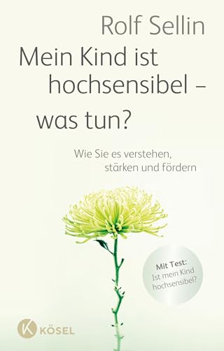 Mein Kind ist hochsensibel - was tun?: Wie Sie es verstehen, stärken und fördern von Ksel-Verlag