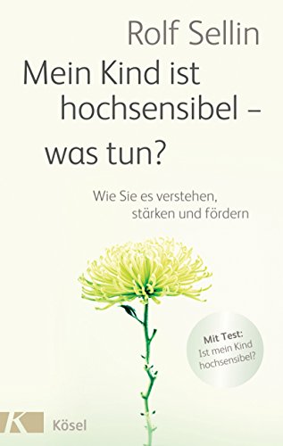 Mein Kind ist hochsensibel - was tun?: Wie Sie es verstehen, stärken und fördern Mein Kind ist hochsensibel - was tun?: Wie Sie es verstehen, stärken und fördern