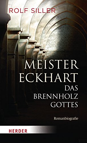 Meister Eckhart - Das Brennholz Gottes: Romanbiografie (HERDER spektrum) von VERLAG HERDER GMBH