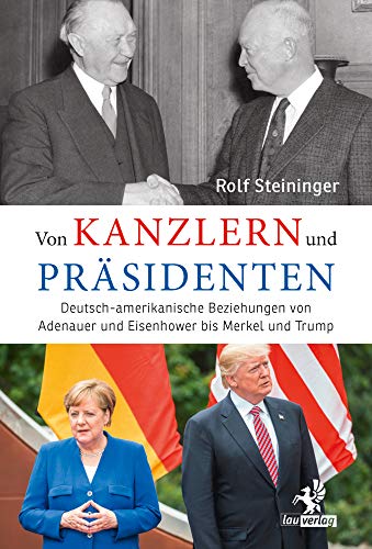 Von Kanzlern und Präsidenten: Deutsch-amerikanische Beziehungen von Adenauer und Eisenhower bis Merkel und Trump Von Kanzlern und Präsidenten: Deutsch-amerikanische Beziehungen von Adenauer und Eisenhower bis Merkel und Trump von Olzog