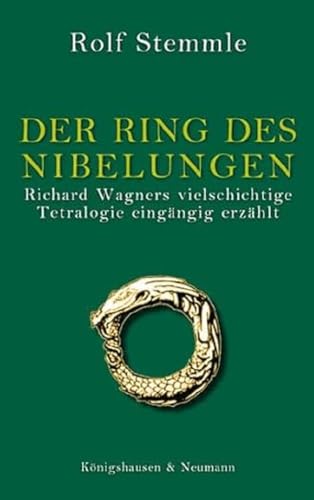 Der Ring des Nibelungen: Richard Wagners vielschichtige Tetralogie eingängig erzählt von Knigshausen & Neumann