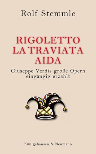 Rigoletto – La Traviata – Aida: Giuseppe Verdis große Opern eingängig erzählt von Knigshausen & Neumann