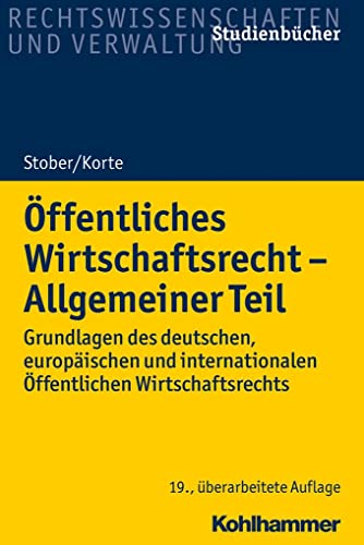 Öffentliches Wirtschaftsrecht - Allgemeiner Teil: Grundlagen des deutschen, europäischen und internationalen Öffentlichen Wirtschaftsrechts (Studienbücher Rechtswissenschaft)