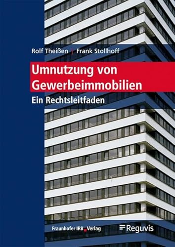 Umnutzung von Gewerbeimmobilien: Ein Rechtsleitfaden. von Fraunhofer Irb Verlag