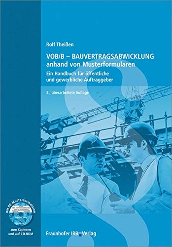 VOB/B - Bauvertragsabwicklung anhand von Musterformularen: Ein Handbuch für öffentliche und gewerbliche Auftraggeber.