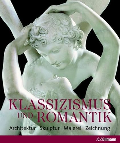 Klassizismus und Romantik: Architektur - Skulptur - Malerei - Zeichnung (Kultur pur)