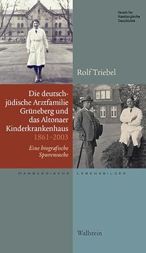 Die deutsch-jüdische Arztfamilie Grüneberg und das Altonaer Kinderkrankenhaus 1861-2003: Eine biografische Spurensuche (Hamburgische Lebensbilder)