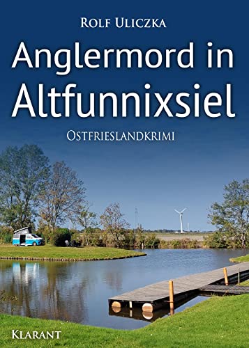 Anglermord in Altfunnixsiel. Ostfrieslandkrimi (Die Kommissare Bert Linnig und Nina Jürgens ermitteln) von Klarant