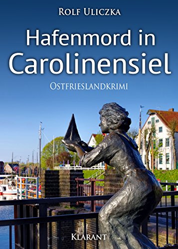 Hafenmord in Carolinensiel. Ostfrieslandkrimi (Die Kommissare Bert Linnig und Nina Jürgens ermitteln) von Klarant
