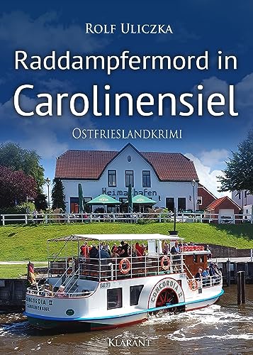 Raddampfermord in Carolinensiel. Ostfrieslandkrimi (Die Kommissare Bert Linnig und Nina Jürgens ermitteln) von Klarant