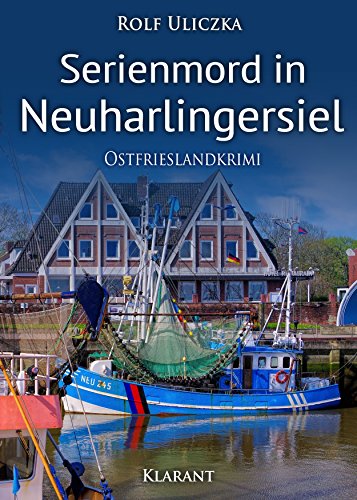 Serienmord in Neuharlingersiel. Ostfrieslandkrimi (Die Kommissare Bert Linnig und Nina Jürgens ermitteln 2) von Klarant