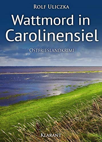 Wattmord in Carolinensiel. Ostfrieslandkrimi (Die Kommissare Bert Linnig und Nina Jürgens ermitteln)