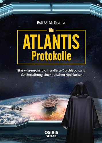 Die Atlantis-Protokolle: Eine wissenschaftlich fundierte Durchleuchtung der Zerstörung einer irdischen Hochkultur