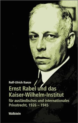 Ernst Rabel und das Kaiser-Wilhelm-Institut für ausländisches und internationales Privatrecht 1926-1945 (Geschichte der Kaiser-Wilhelm-Gesellschaft im Nationalsozialismus)