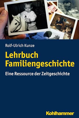 Lehrbuch Familiengeschichte: Eine Ressource der Zeitgeschichte von Kohlhammer W.