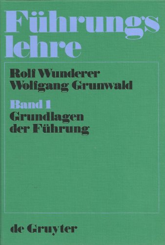 Grundlagen der Führung: aus: Führungslehre, Bd. 1 (De Gruyter Lehrbuch) von De Gruyter