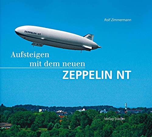 Aufsteigen mit dem neuen Zeppelin NT von Stadler Verlagsges. Mbh