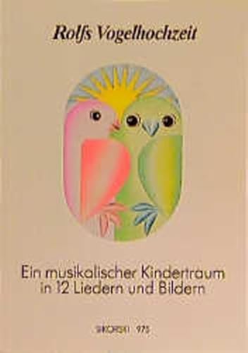 Rolfs Vogelhochzeit: Eine Geschichte in 12 Liedern und Bildern: Ein musikalischer Kindertraum in 12 Liedern und Bildern. Gesang und Klavier