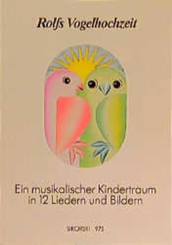 Rolfs Vogelhochzeit: Eine Geschichte in 12 Liedern und Bildern: Ein musikalischer Kindertraum in 12 Liedern und Bildern. Gesang und Klavier von Sikorski Hans