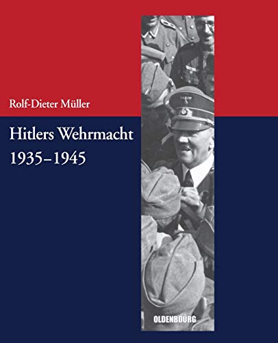 Hitlers Wehrmacht 19351945 (Beiträge zur Militärgeschichte – Militärgeschichte kompakt, 4, Band 4) von Walter de Gruyter