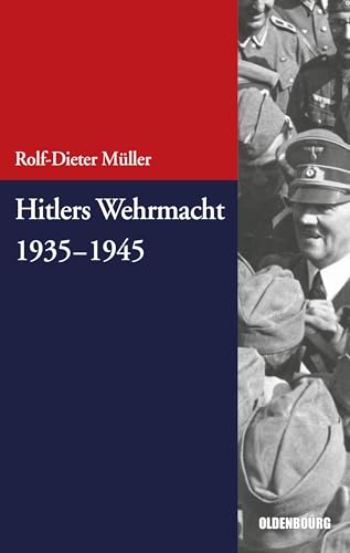 Hitlers Wehrmacht 19351945 (Beiträge zur Militärgeschichte – Militärgeschichte kompakt, 4, Band 4) von Walter de Gruyter