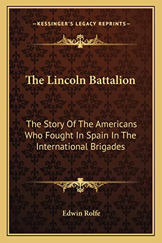 The Lincoln Battalion: The Story Of The Americans Who Fought In Spain In The International Brigades von Kessinger Publishing